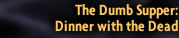 The Dumb Supper - a Feast for the Dead