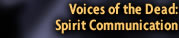Voices of the Dead: Spirit Communication