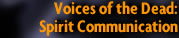 Voices of the Dead: Spirit Communication